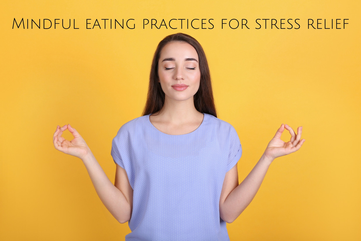 Mindful eating practices for stress relief Mindful eating practices for stress relief