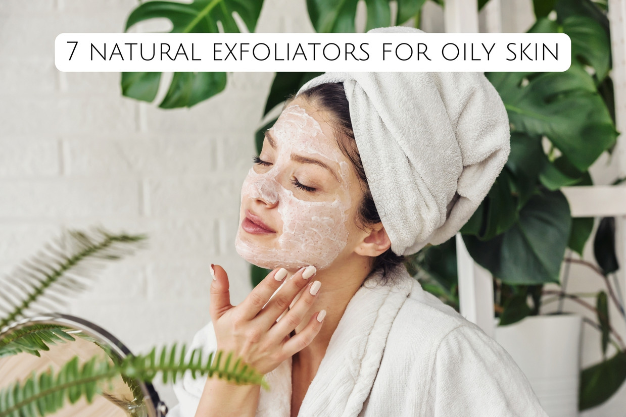 7 natural exfoliators for oily skin  7 natural exfoliators for oily skin