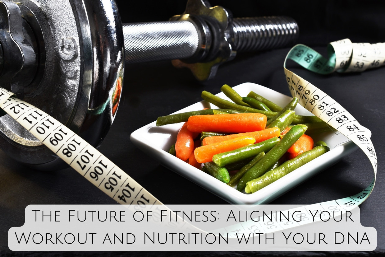 The Future of Fitness: Aligning Your Workout and Nutrition with Your DNA The Future of Fitness: Aligning Your Workout and Nutrition with Your DNA