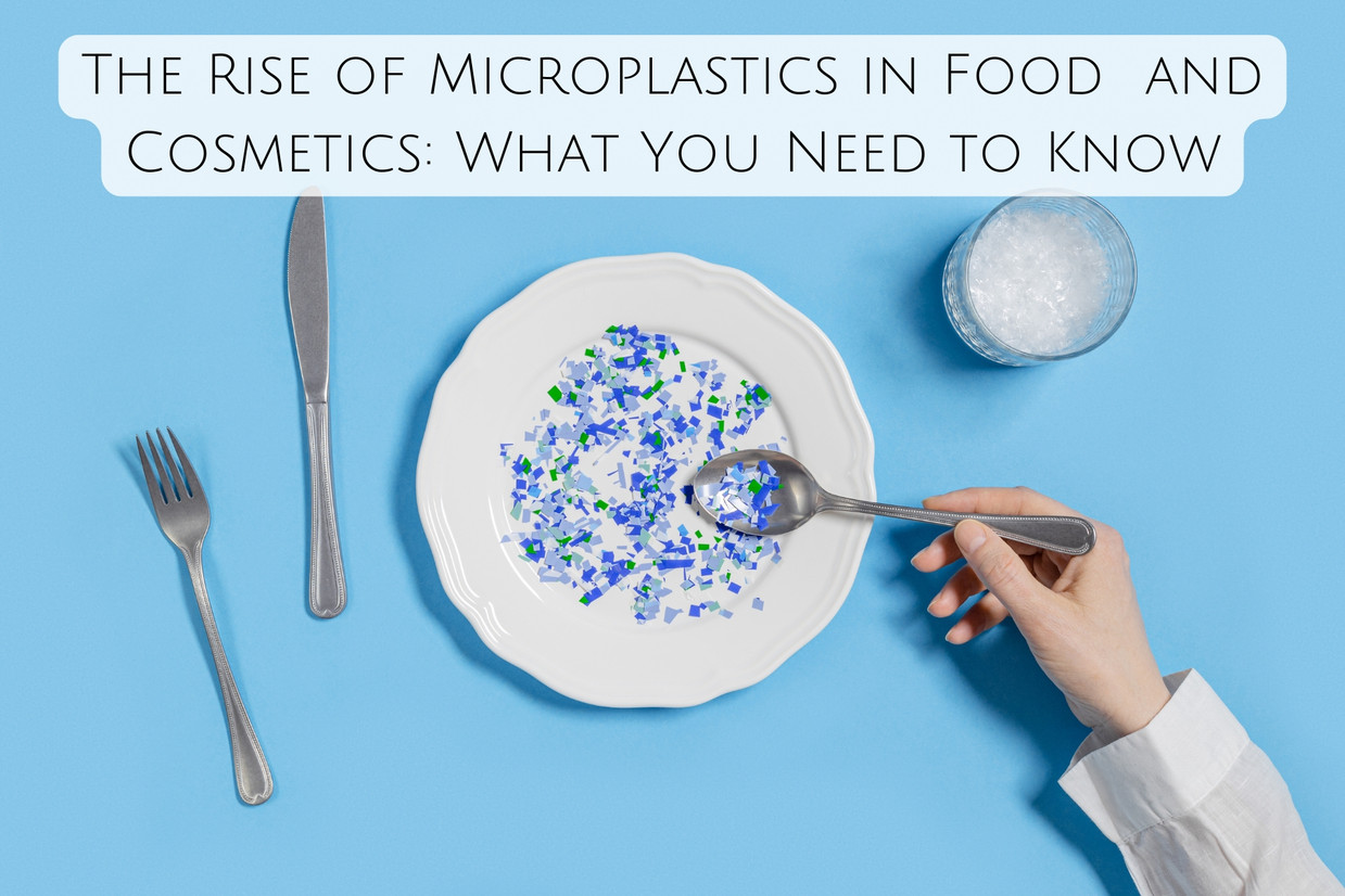 The Rise of Microplastics in Food and Cosmetics: What You Need to Know The Rise of Microplastics in Food and Cosmetics: What You Need to Know