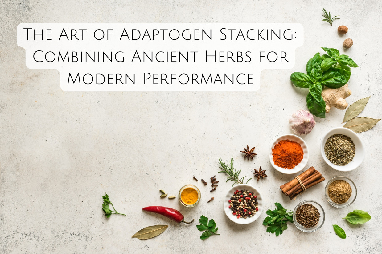 The Art of Adaptogen Stacking: Combining Ancient Herbs for Modern Performance