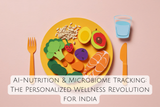 AI-Nutrition & Microbiome Tracking: The Personalized Wellness Revolution for India