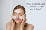 How Does Double Cleansing Benefit Your Skin?