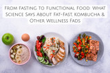 From Fasting to Functional Food: What Science Says About Fat-Fast, Kombucha & Other Wellness Fads