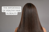 ​The Importance of Healthy Hair in Beauty