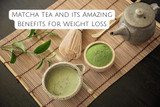 Matcha Tea and its Amazing Benefits for Weight Loss