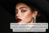 Modern Beauty Minimalism: How Ghost Lashes and Bare-Glam Are Changing Beauty Standards