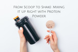 From Scoop to Shake: Mixing It Up Right with Protein Powder