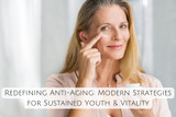 Redefining Anti-Aging: Modern Strategies for Sustained Youth & Vitality