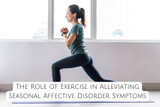 The Role of Exercise in Alleviating Seasonal Affective Disorder Symptoms