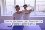 Innovative Biohacking Therapies for Different Body Systems