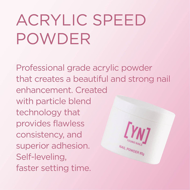 Young Nails Acrylic Powders, Speed. Created for a flawless consistency and superior adhesion. Speed Powder Begins to set in 60 seconds. Available in 45 gram, 85 gram, and 660 gram gram size options
