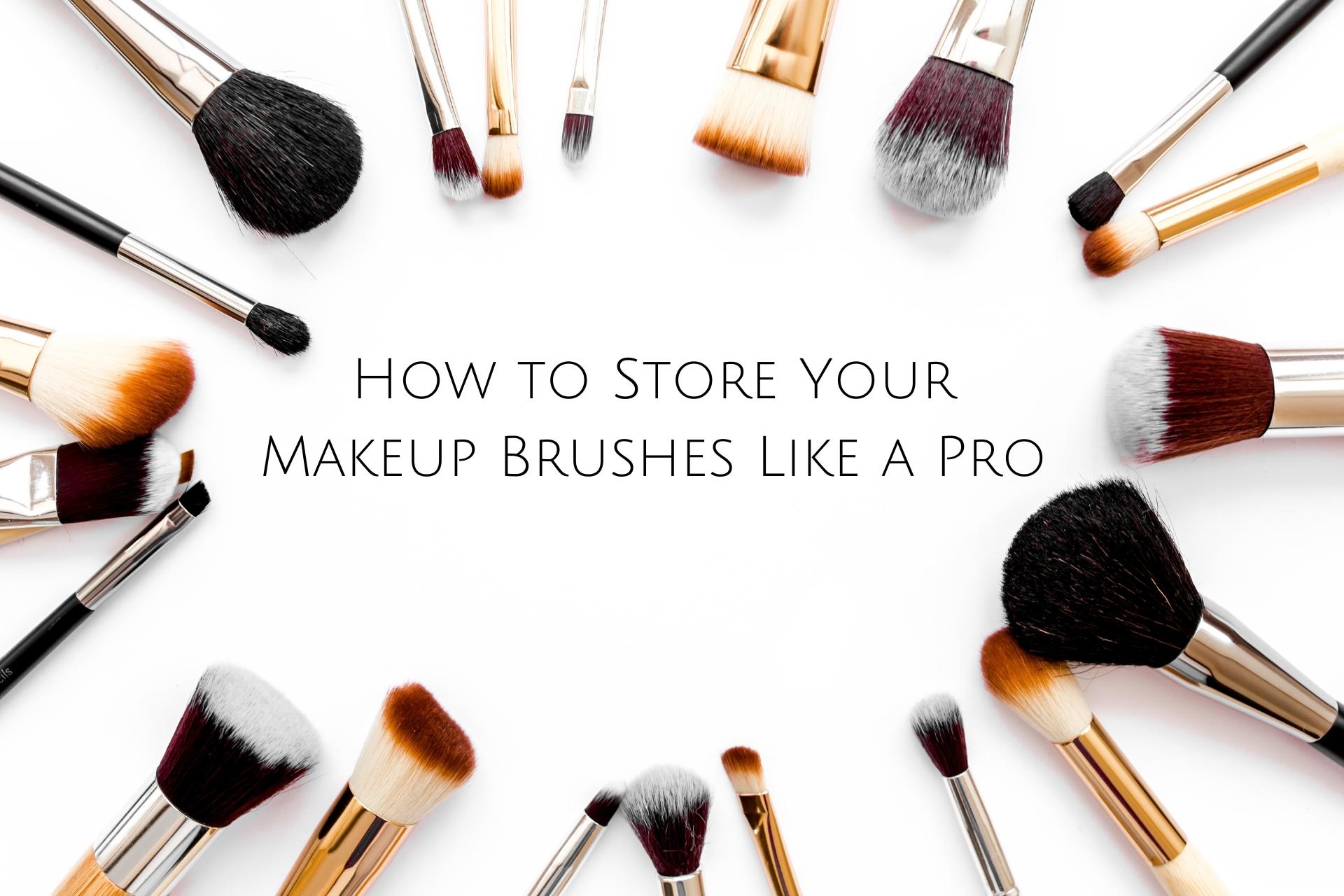 How To Store Makeup Brushes