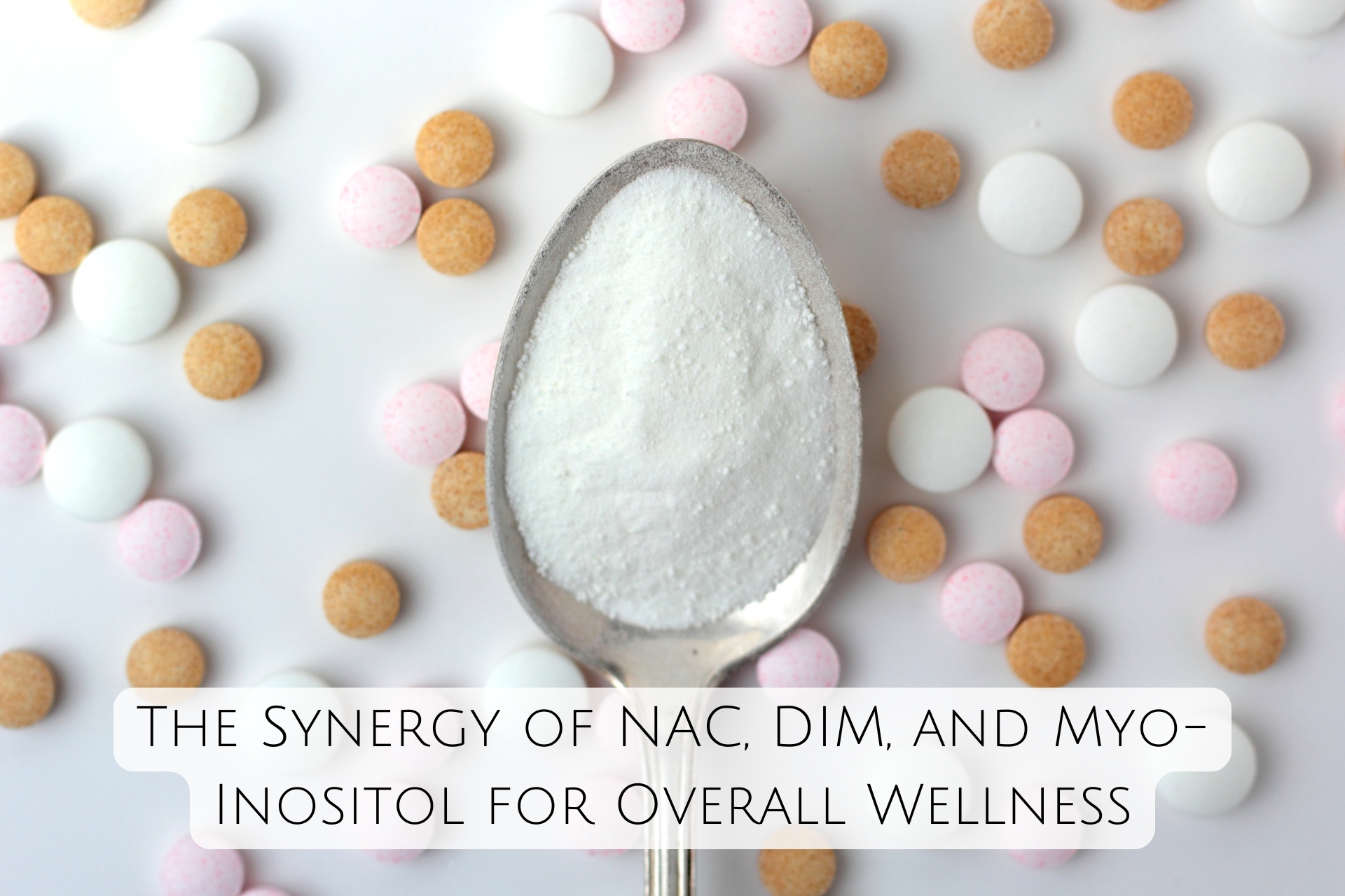 The Synergy of NAC, DIM, and Myo-Inositol for Overall Wellness - Kiwla The Synergy of NAC, DIM, and Myo-Inositol for Overall Wellness - Kiwla