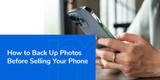 How to Back Up Photos Before Selling Your Phone