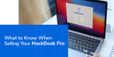 What to Know When Selling Your MackBook Pro