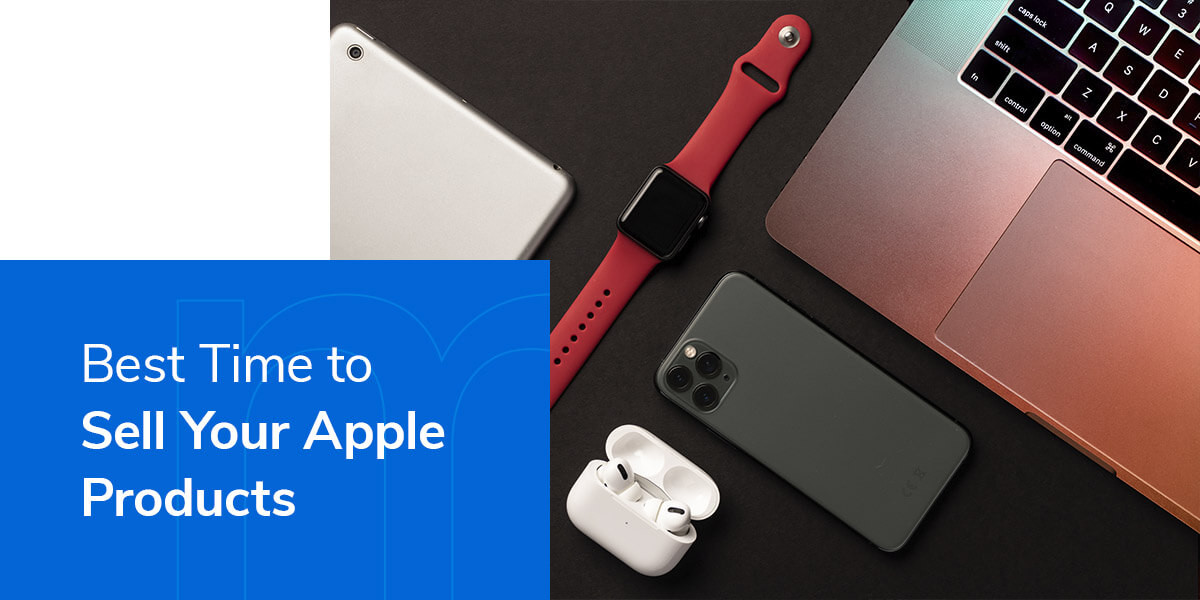 Best Time to Sell Your Apple Products Mac Me an Offer