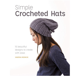 GMC Publications Simple Crocheted Hats 15 Beautiful Designs to Create with Ease GMC Publications Simple Crocheted Hats 15 Beautiful Designs to Create with Ease
