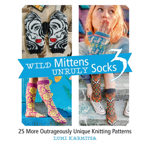Wild Mittens and Unruly Socks 3: 25 More Outrageously Unique Knitting Patterns by Lumi Karmitsa Wild Mittens and Unruly Socks 3: 25 More Outrageously Unique Knitting Patterns by Lumi Karmitsa