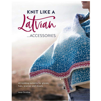 David and Charles Knit Like a Latvian Accessories 40 Knitting Patterns for Gloves, Hats, Scarves and Shawls