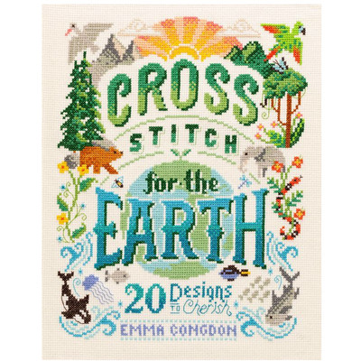 David and Charles Cross Stitch for the Earth 20 Designs to Cherish by Emma Congdon