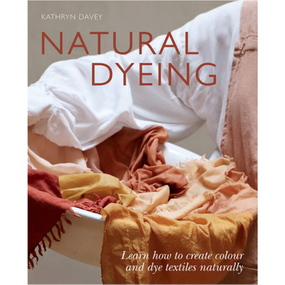 Hardie Grant Books Natural Dyeing Learn How to Create Color and Dye Textiles Naturally