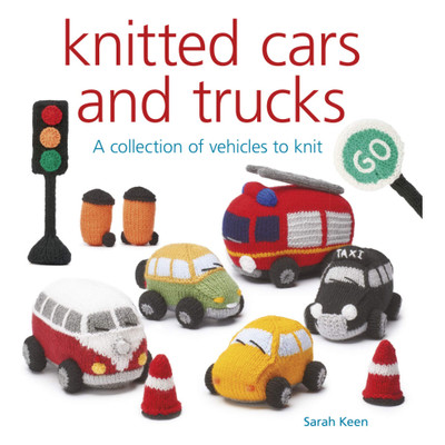 GMC Publications Knitted Cars and Trucks A Collection of Vehicles to Knit by Sarah Keen