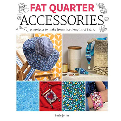 GMC Publications Fat Quarter Accessories 25 Projects to Make from Short Lengths of Fabric