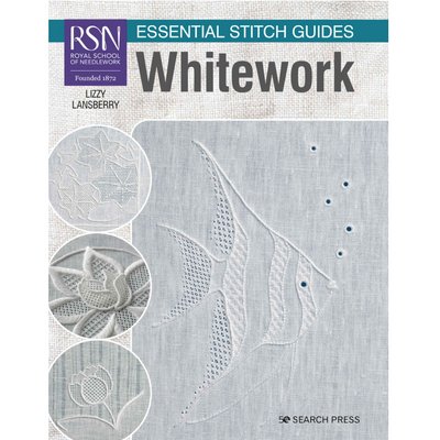 Rsn Essential Stitch Guides: Whitework by Lizzy Lansberry
