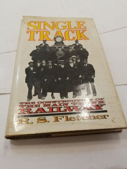 RESALE SHOP - Single Track The Construction Of The Main Trunk Railway By R.S. Fletcher