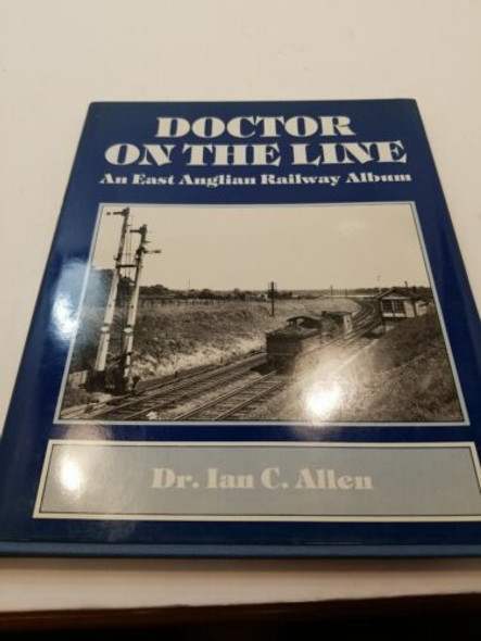 RESALE SHOP - Doctor On The Line An East Anglian Railway Album By Dr. Ian C. Allen