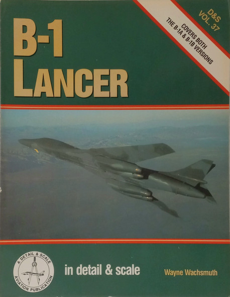 OakridgeStores.com | RESALE SHOP - Wayne Wachsmuth - Detail & Scale Aviation - B-1 Lancer - D&S Vol. 37 - STORE-650507-LN8307 CNSG9780830650507