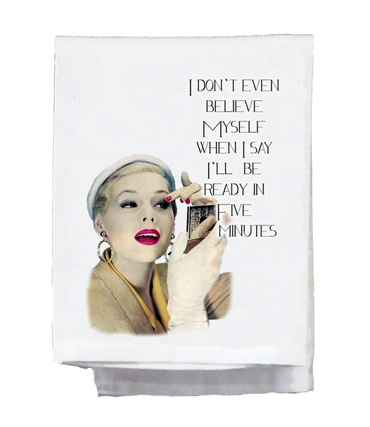 OakridgeStores.com | SASSY TALKIN - "I don't even believe myself when I say I'll be" Humorous Kitchen Towel (SG-DT-905)