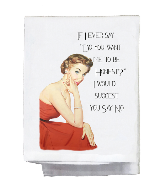 OakridgeStores.com | SASSY TALKIN - "If I ever say do you want me to be honest" Humorous Kitchen Towel (SG-DT-950)