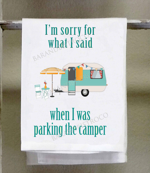 OakridgeStores.com | SASSY TALKIN - "I'm Sorry For What I Said When I was Parking The Camper" Humorous Kitchen Towel (CP-DT-988)