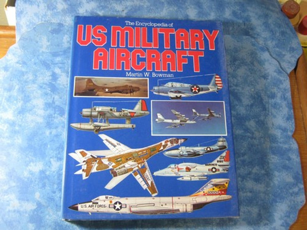 RESALE SHOP - THE ENCYCLOPEDIA OF US MILITARY AIRCRAFT by Martin W. Bowman