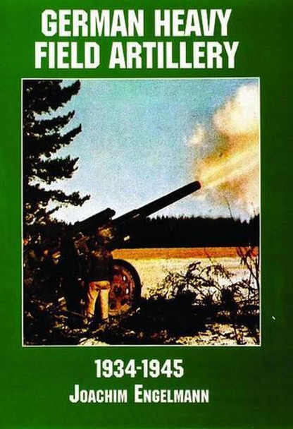 RESALE SHOP - German Heavy Field Artillery in World War II: 1934-1945