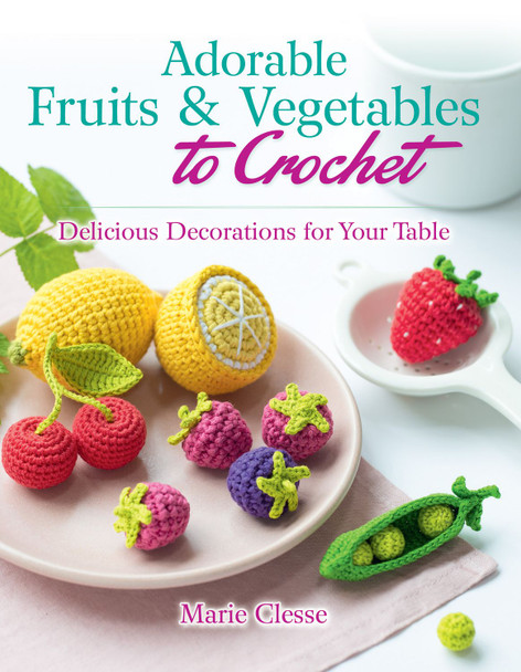 OakridgeStores.com | Dover - Delicious Decorations For Your Table - Adorable Fruits & Vegetables To Crochet - Crochet Book - 9780486842776 800759842773