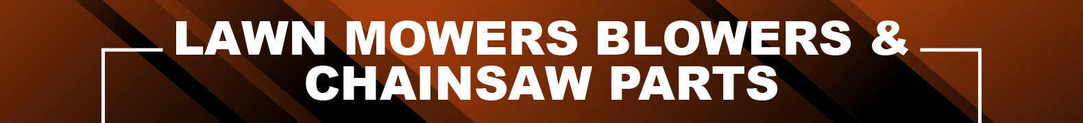 Lawn Mowers Blowers & Chainsaw Parts
