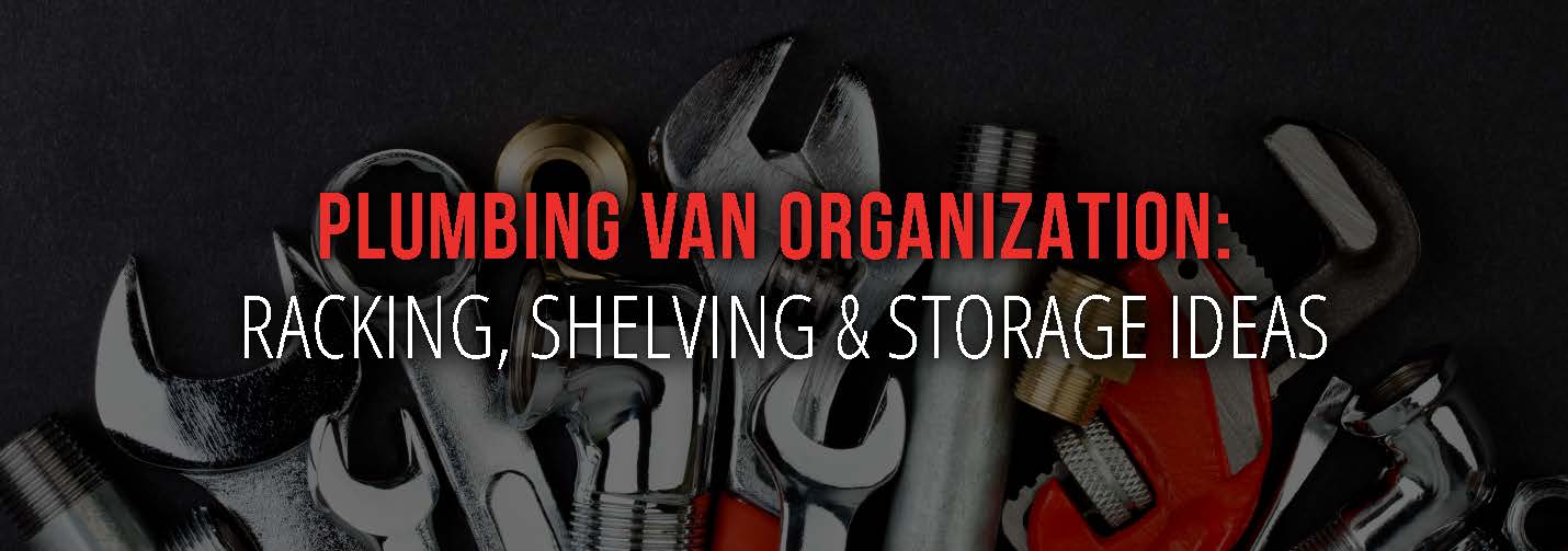 Plumbing Van Organization Racking, Shelving & Storage Ideas
