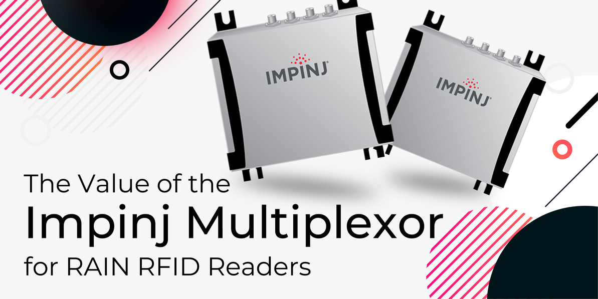 The Value of the Impinj Multiplexor for RAIN RFID Readers