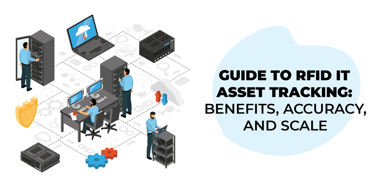 Complete Guide to RFID IT Asset Tracking: Benefits, Accuracy, and Scale