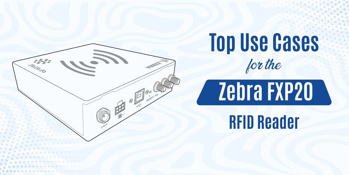 Top Use Cases for the Zebra FXP20 RFID Reader