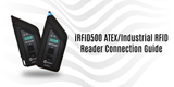 iRFID500 ATEX/Industrial RFID Reader Connection Guide