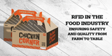 RFID in the Food Industry: Ensuring Safety and Quality from Farm to Table