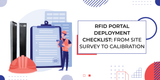 RFID Portal Deployment Checklist: From Site Survey to Calibration