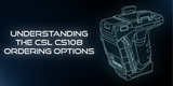 Understanding the CSL CS108 Ordering Options