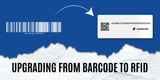  Upgrade Barcode to RFID: Step-by-Step Guide & Key Considerations