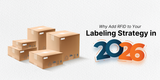 Why Add RFID to Your Labeling Strategy in 2026 