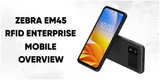 Zebra EM45 RFID Enterprise Mobile Overview